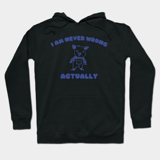 I Am Never Wrong Actually - Unisex Hoodie